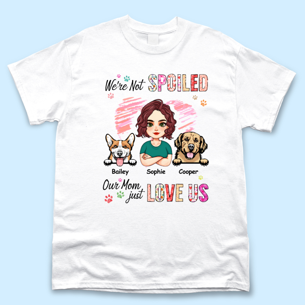 Personalized We're Not Spoiled Mom Loves Us T Shirt, Gift For Dog Mom Merchize