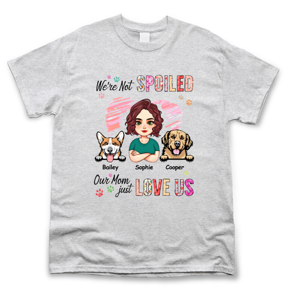Personalized We're Not Spoiled Mom Loves Us T Shirt, Gift For Dog Mom Merchize