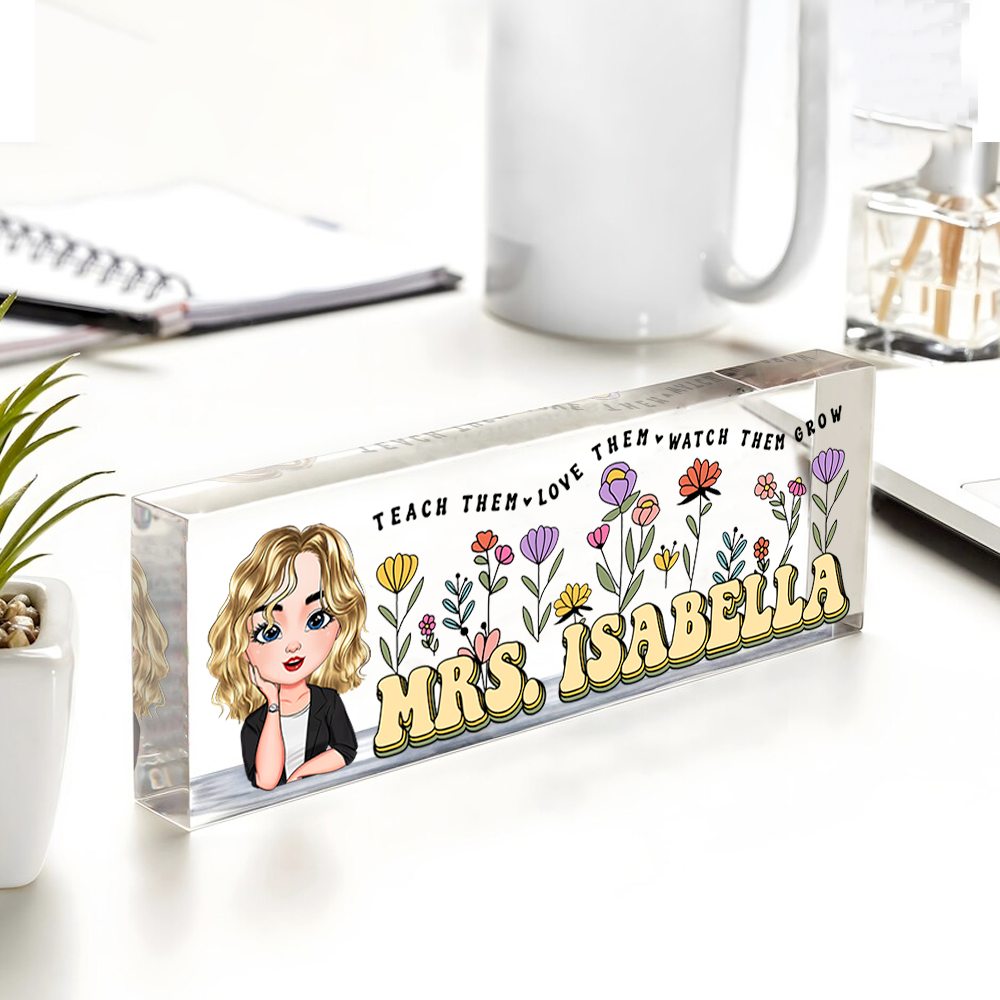 Personalized Teach Them Love Them Acrylic Desk Name Plate, Teacher Gift AI