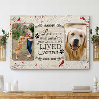 Thumbnail for If Love could have saved you You would have LIVED forever - Personalized Pet Photo Canvas AK