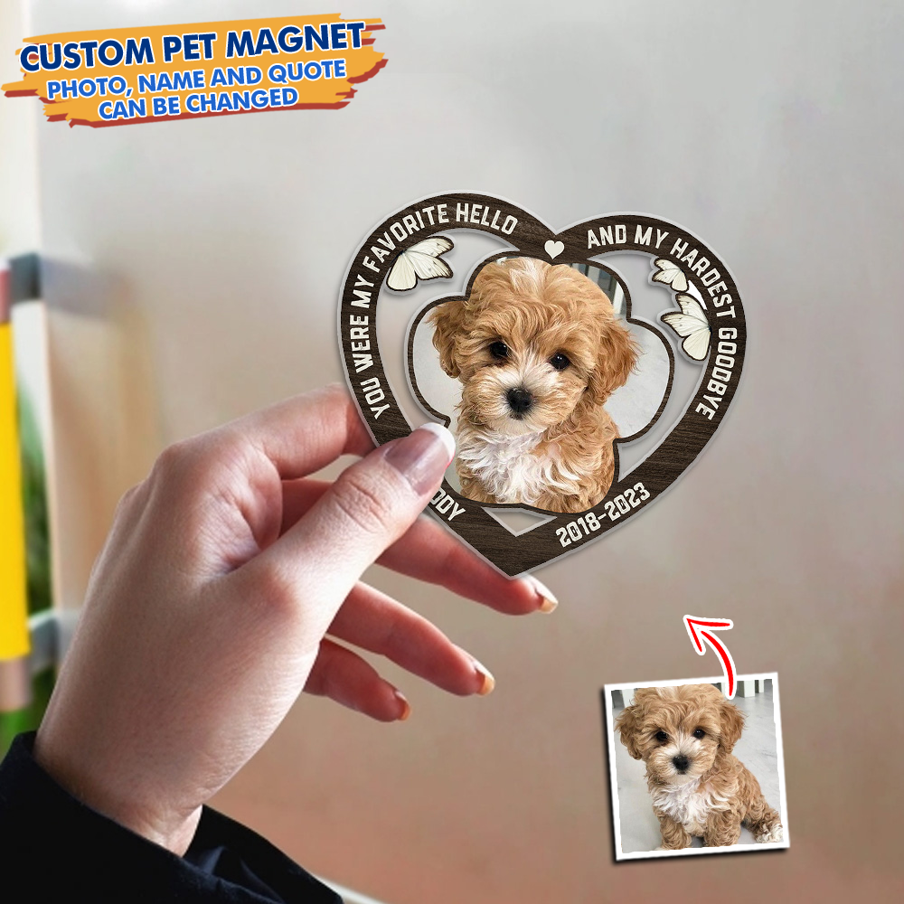 Custom You Were My Favorite Hello And My Hardest Goodbye Magnets, Fridge Magnet, Pet Memorial Gift JonxiFon