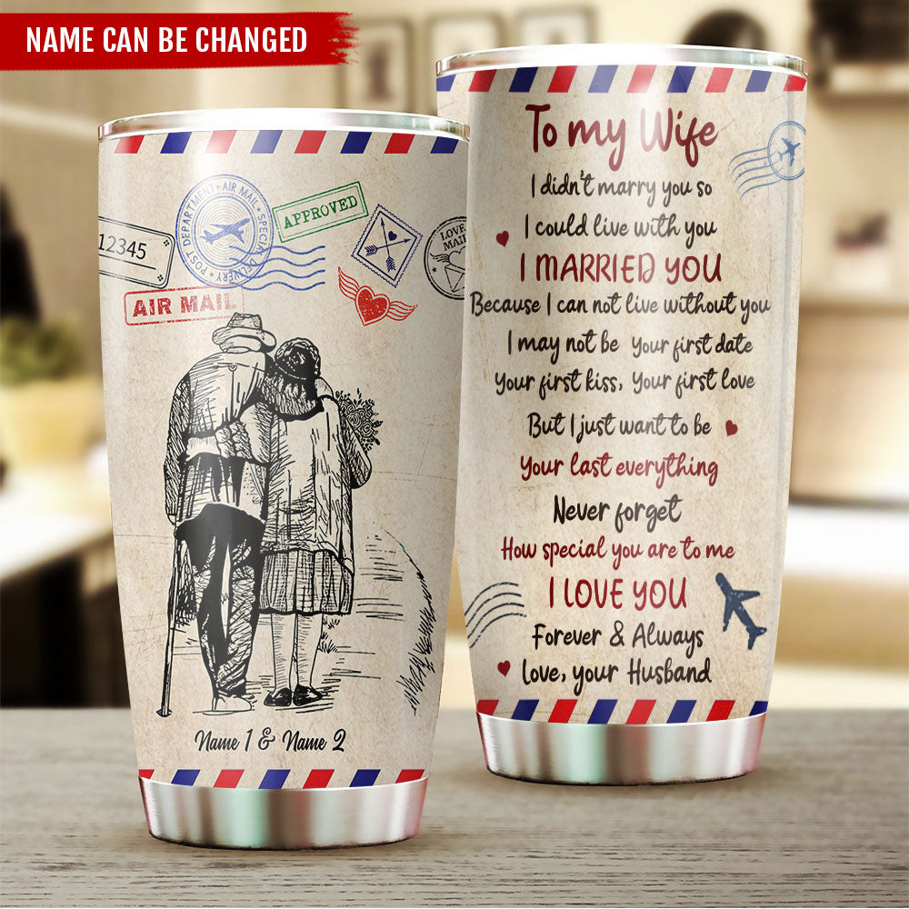 I Didn't Marry You So I Could Live With You Personalized Tumbler AA