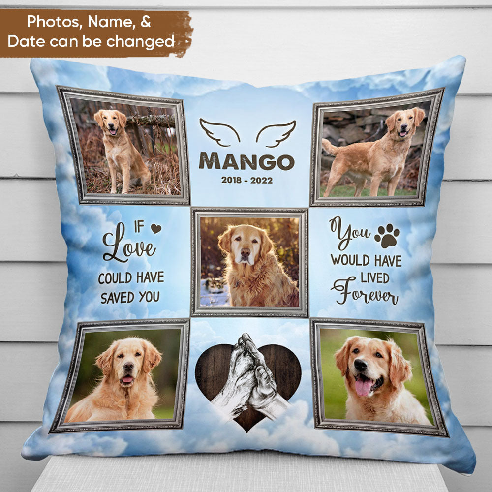 Personalized You Would Have Lived Forever Memorial Dog Pillow, Sympathy Gift For Pet Lover FC