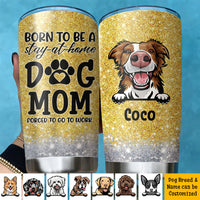 Thumbnail for Born To Be A Stay-at-home Dog Mom Tumbler, Best Gift for Dog Lovers AA