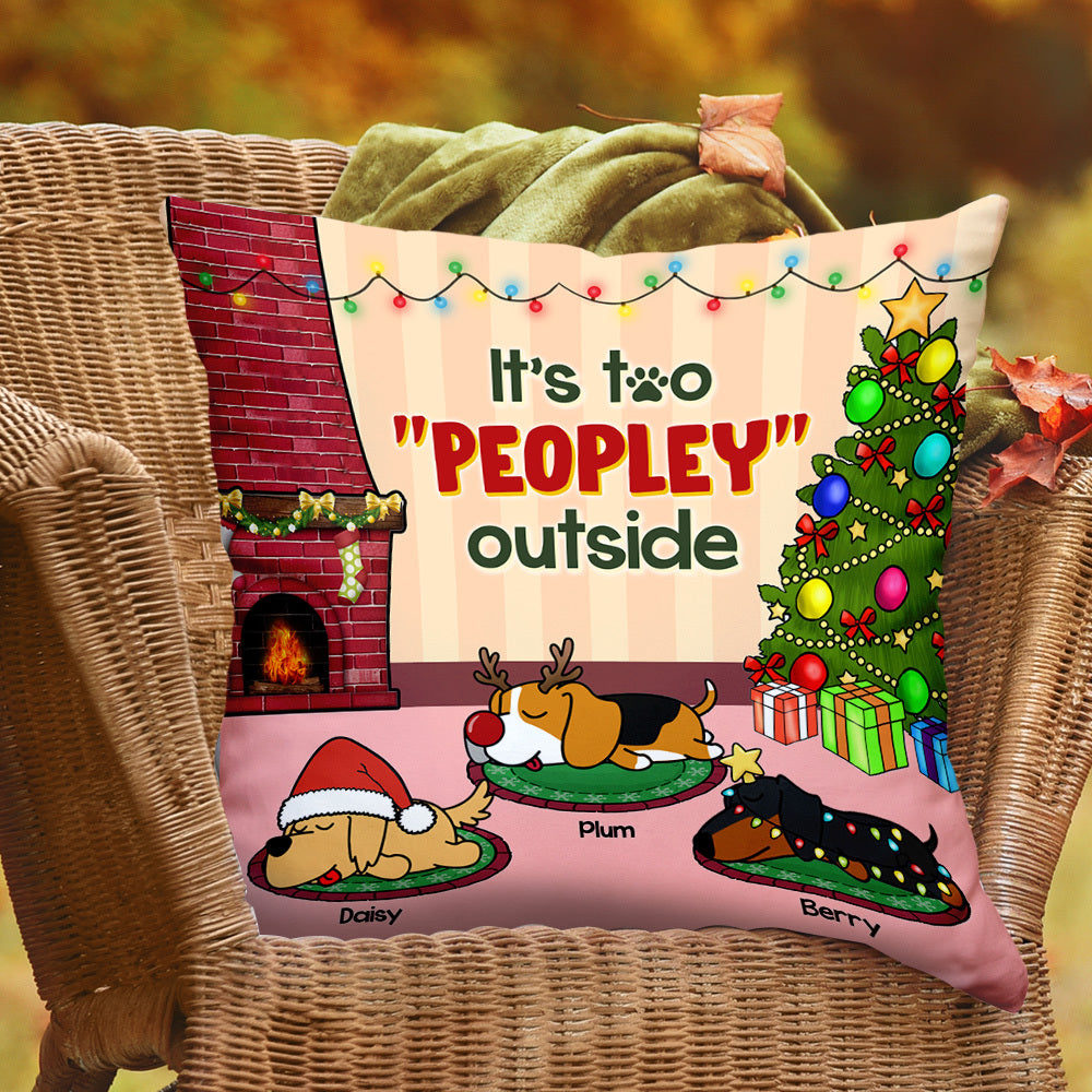 It's Too Peopley Outside Dog Personalized Dog Christmas Pillow, Christmas Gift For Dog Lovers AD