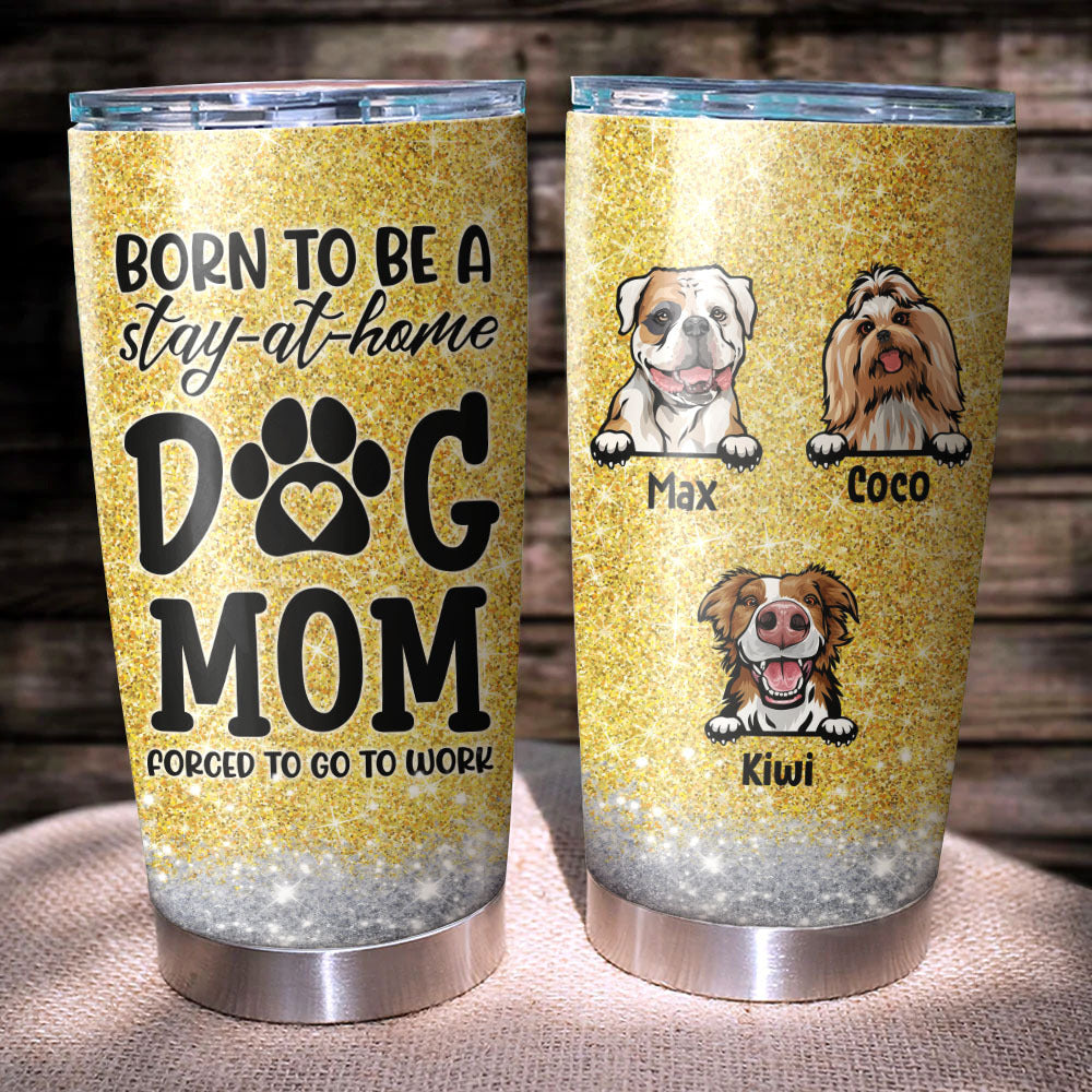 Born To Be A Stay-at-home Dog Mom Tumbler, Best Gift for Dog Lovers AA