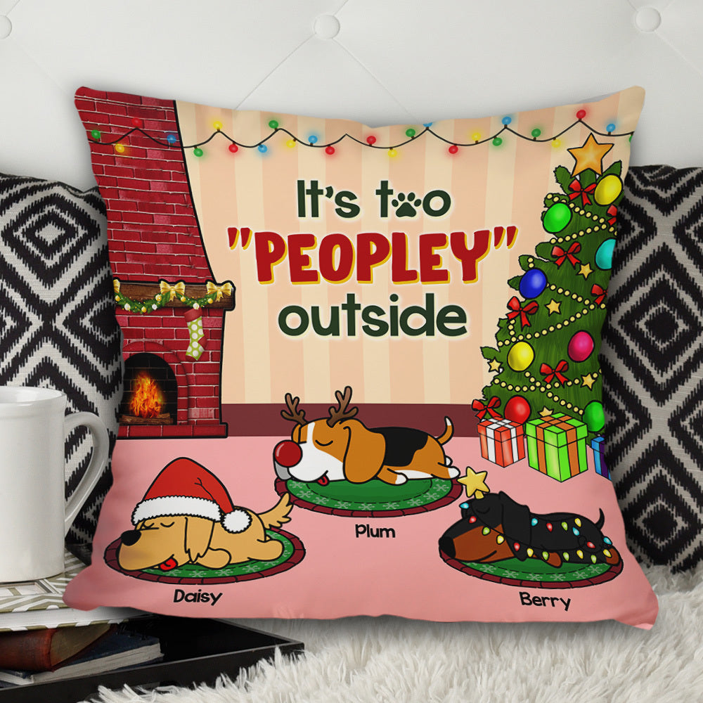 It's Too Peopley Outside Dog Personalized Dog Christmas Pillow, Christmas Gift For Dog Lovers AD
