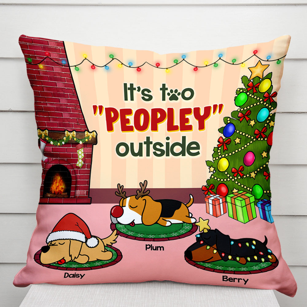 It's Too Peopley Outside Dog Personalized Dog Christmas Pillow, Christmas Gift For Dog Lovers AD