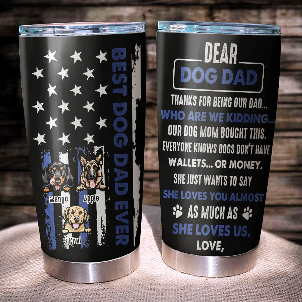 Best Dog Dad Ever Custom Tumbler, DIY Gift For Dog Lovers AA
