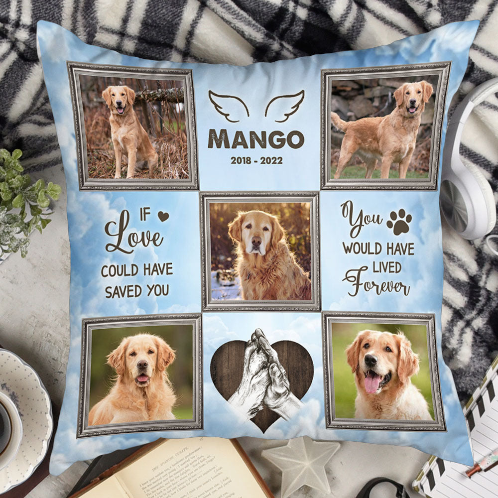 Personalized You Would Have Lived Forever Memorial Dog Pillow, Sympathy Gift For Pet Lover FC